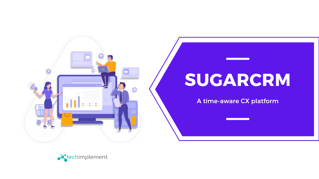 Why SugarCRM is Time-Aware CX Platform