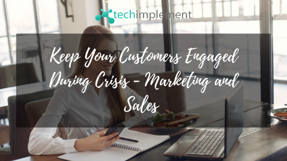 Keep Your Customers Engaged During Crisis - Marketing and Sales