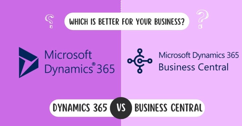 Microsoft Dynamics 365 Vs Business Central Which is Better