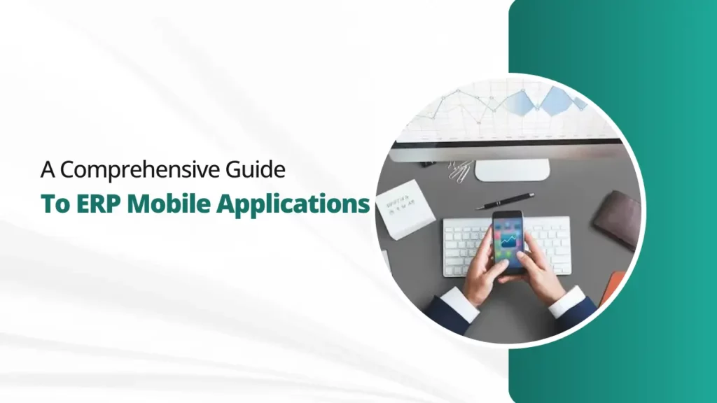 A Comprehensive Guide to ERP Mobile Applications