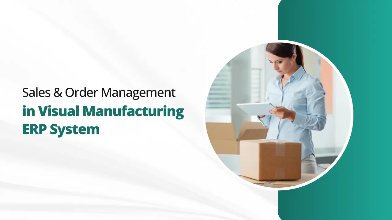 Sales & Order Management in Visual Manufacturing ERP System