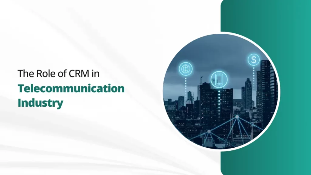 The Role of CRM in Telecommunication Industry