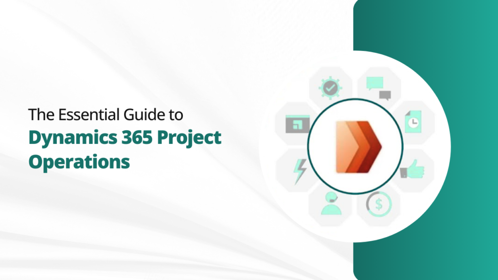 The Essential Guide to Dynamics 365 Project Operations