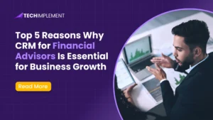 Top 5 Reasons CRM for Financial Advisors Is Key to Faster Business Growth