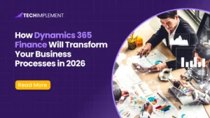 How Dynamics 365 Finance Will Transform Your Business Processes in 2026