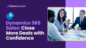 Dynamics 365 Sales: Close More Deals with Confidence