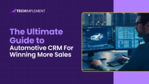 The Ultimate Guide to Automotive CRM For Winning More Sales