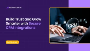 Build Trust and Grow Smarter with Secure CRM Integrations