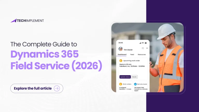 The Complete Guide to Dynamics 365 Field Service (2026)
