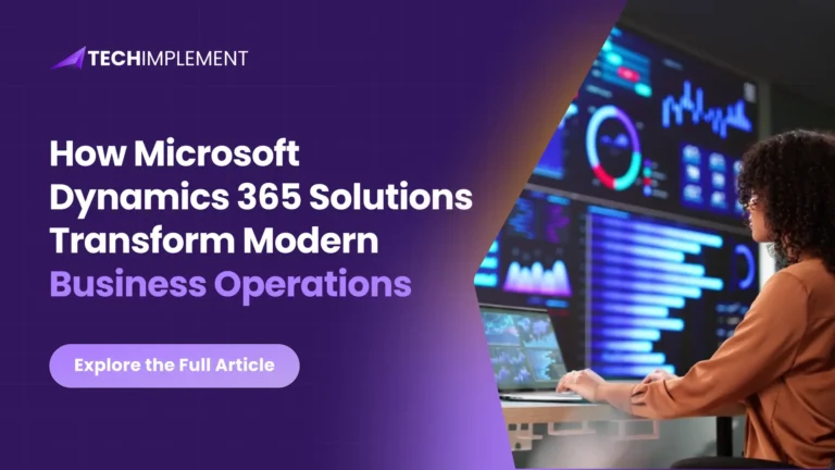 How Microsoft Dynamics 365 Solutions Transform Modern Business Operations