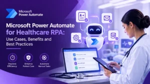 Microsoft Power Automate for Healthcare RPA Use Cases, Benefits and Best Practices